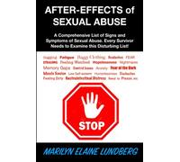 After-Effects of Sexual Abuse: A Comprehensive List of Signs and Symptoms of Sexual Abuse. Every Survivor Needs to Examine this Disturbing List!