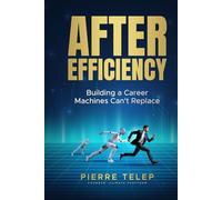 After Efficiency: Building a Career Machines Can't Replace
