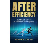 After Efficiency: Building a Career Machines Can't Replace