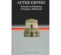 After Empire: Towards an Ethnology of Europe's Barbarians: 1 (Studies in Historical Archaeoethnology)