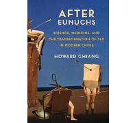 After Eunuchs - Science, Medicine, and the Transformation of Sex in Modern China