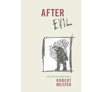 After Evil: A Politics of Human Rights (Columbia Studies in Political Thought / Political History)