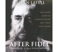 After Fidel: The Inside Story of Castro's Regime and Cuba's Next Leader by Brian Latell (November 01,2006)