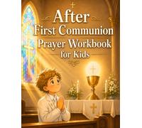 After First Communion Prayer Workbook for Kids: A Catholic Follow-Up Workbook with Eucharist Gratitude, Sunday Mass Habits, Daily Prayer, and Faith Activities for Kids Ages 7-10