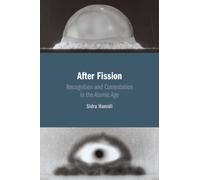 After Fission : Recognition and Contestation in the Atomic Age