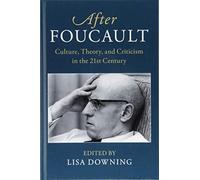 After Foucault: Culture, Theory, and Criticism in the 21st Century (After Series)