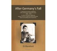 After Germany's Fall: A collection of articles published in the Jewish press during the years 1946-1953, in which the author addresses Jewish concerns ... particular those surrounding Jews in Germany