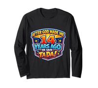 After God Made Me 14 Years Ago He Said Tada 14th Birthday Long Sleeve T-Shirt
