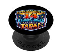 After God Made Me 14 Years Ago He Said Tada 14th Birthday PopSockets Adhesive PopGrip