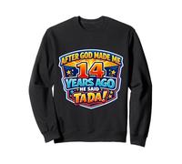 After God Made Me 14 Years Ago He Said Tada 14th Birthday Sweatshirt