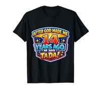 After God Made Me 14 Years Ago He Said Tada 14th Birthday T-Shirt