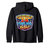 After God Made Me 14 Years Ago He Said Tada 14th Birthday Zip Hoodie