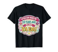 After God Made Me 16 Years Ago Said Tada 16th Birthday Girl T-Shirt