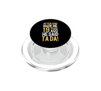 After God Made Me 19 Years Ago He Said Ta Da 19th Birthday PopSockets PopGrip for MagSafe