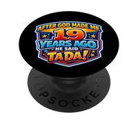 After God Made Me 19 Years Ago He Said Tada 19th Birthday PopSockets Adhesive PopGrip