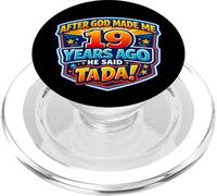 After God Made Me 19 Years Ago He Said Tada 19th Birthday PopSockets PopGrip for MagSafe