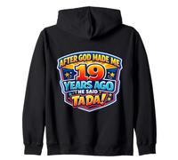 After God Made Me 19 Years Ago He Said Tada 19th Birthday Zip Hoodie