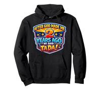 After God Made Me 2 Years Ago He Said Tada 2nd Birthday Fun Pullover Hoodie