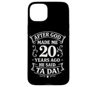 After God Made Me 20 Years Ago He Said Ta Da! Case for iPhone 15 Plus