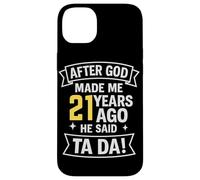 After God Made Me 21 Years Ago He Said Ta Da! Case for iPhone 14 Plus