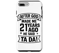 After God Made Me 21 Years Ago He Said Ta Da! Case for iPhone 7 Plus/8 Plus