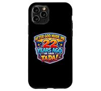 After God Made Me 22 Years Ago He Said Tada 22nd Birthday Case for iPhone 11 Pro
