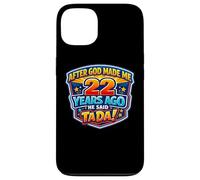 After God Made Me 22 Years Ago He Said Tada 22nd Birthday Case for iPhone 13