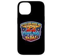 After God Made Me 22 Years Ago He Said Tada 22nd Birthday Case for iPhone 14