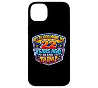 After God Made Me 22 Years Ago He Said Tada 22nd Birthday Case for iPhone 14 Plus