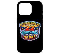 After God Made Me 22 Years Ago He Said Tada 22nd Birthday Case for iPhone 16 Pro