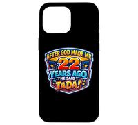 After God Made Me 22 Years Ago He Said Tada 22nd Birthday Case for iPhone 16 Pro Max