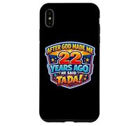After God Made Me 22 Years Ago He Said Tada 22nd Birthday Case for iPhone XS Max
