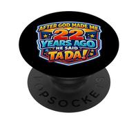 After God Made Me 22 Years Ago He Said Tada 22nd Birthday PopSockets Adhesive PopGrip