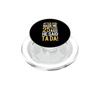 After God Made Me 25 Years Ago He Said Ta Da 25th Birthday PopSockets PopGrip for MagSafe