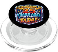 After God Made Me 25 Years Ago He Said Tada 25th Birthday PopSockets PopGrip for MagSafe