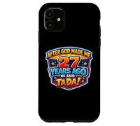 After God Made Me 27 Years Ago He Said Tada 27th Birthday Case for iPhone 11