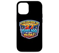 After God Made Me 27 Years Ago He Said Tada 27th Birthday Case for iPhone 12/12 Pro