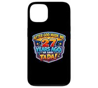 After God Made Me 27 Years Ago He Said Tada 27th Birthday Case for iPhone 13