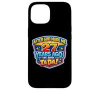 After God Made Me 27 Years Ago He Said Tada 27th Birthday Case for iPhone 15