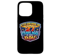 After God Made Me 27 Years Ago He Said Tada 27th Birthday Case for iPhone 15 Pro Max