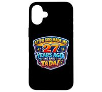 After God Made Me 27 Years Ago He Said Tada 27th Birthday Case for iPhone 16 Plus