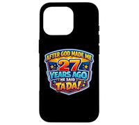 After God Made Me 27 Years Ago He Said Tada 27th Birthday Case for iPhone 16 Pro