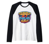 After God Made Me 27 Years Ago He Said Tada 27th Birthday Raglan Baseball Tee