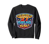 After God Made Me 27 Years Ago He Said Tada 27th Birthday Sweatshirt