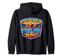 After God Made Me 27 Years Ago He Said Tada 27th Birthday Zip Hoodie