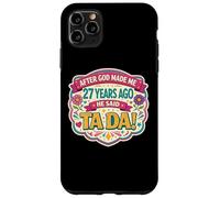 After God Made Me 27 Years Ago Said Tada 27th Birthday Girl Case for iPhone 11 Pro Max