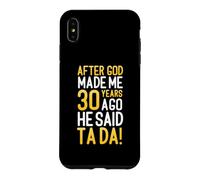 After God Made Me 30 Years Ago He Said Ta Da 30th Birthday Case for iPhone XS Max