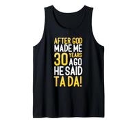After God Made Me 30 Years Ago He Said Ta Da 30th Birthday Tank Top
