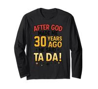 After God Made Me 30 Years Ago He Said Ta Da Long Sleeve T-Shirt
