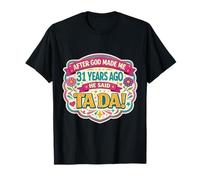 After God Made Me 31 Years Ago Said Tada 31st Birthday Girl T-Shirt